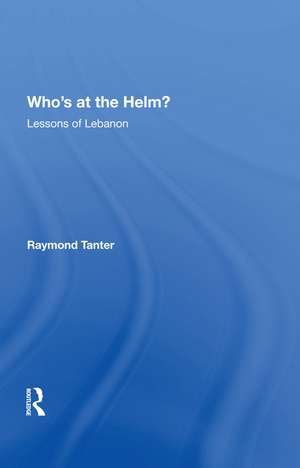 Who's At The Helm?: Lessons Of Lebanon de Raymond Tanter