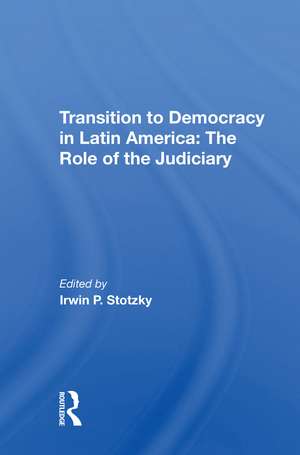 Transition To Democracy In Latin America: The Role Of The Judiciary de Irwin P Stotzky