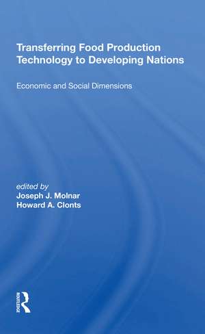 Transferring Food Production Technology To Developing Nations: Economic And Social Dimensions de Joseph J Molnar