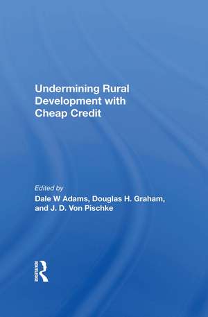 Undermining Rural Development With Cheap Credit de Dale W Adams