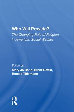 Who Will Provide? The Changing Role Of Religion In American Social Welfare de Mary Jo Bane