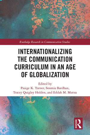 Internationalizing the Communication Curriculum in an Age of Globalization de Paaige Turner