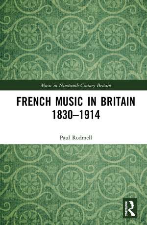 French Music in Britain 1830–1914 de Paul Rodmell