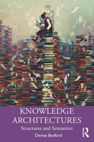 Knowledge Architectures: Structures and Semantics de Denise Bedford