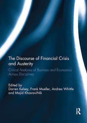 The Discourse of Financial Crisis and Austerity: Critical analyses of business and economics across disciplines de Darren Kelsey