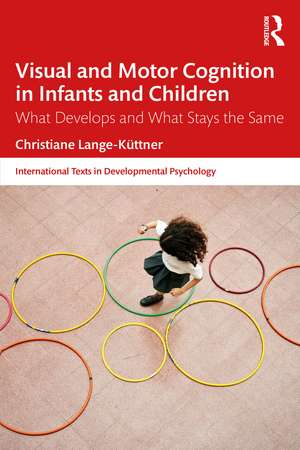 Visual and Motor Cognition in Infants and Children: What Develops and What Stays the Same de Christiane Lange-Küttner