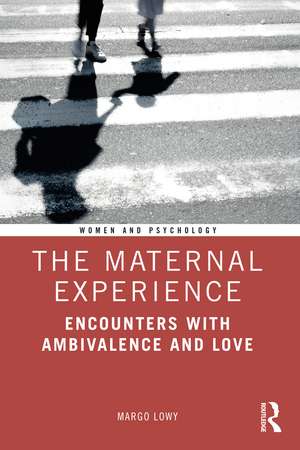 The Maternal Experience: Encounters with Ambivalence and Love de Margo Lowy