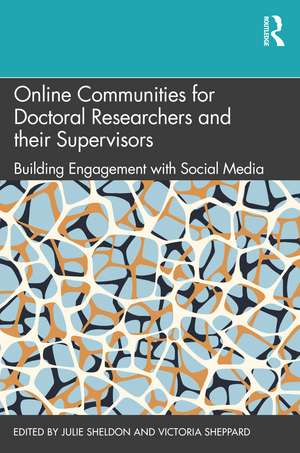 Online Communities for Doctoral Researchers and their Supervisors: Building Engagement with Social Media de Julie Sheldon