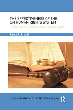 The Effectiveness of the UN Human Rights System: Reform and the Judicialisation of Human Rights de Surya Subedi, OBE, QC (Hon)