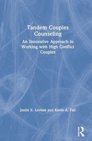 Tandem Couples Counseling: An Innovative Approach to Working with High Conflict Couples de Justin E. Levitov