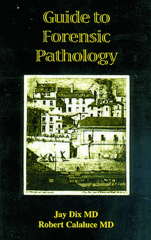DIX, J: GUIDE TO FORENSIC PATHOLOGY de JAY DIX