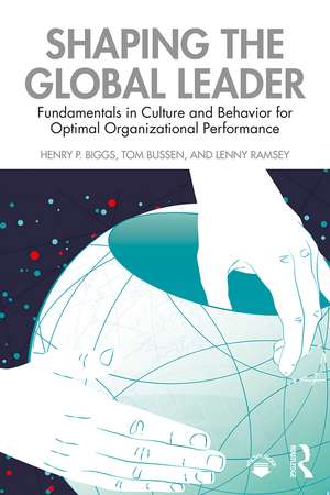 Shaping the Global Leader: Fundamentals in Culture and Behavior for Optimal Organizational Performance de Henry Biggs