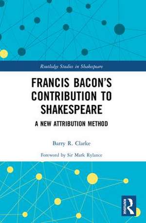 Francis Bacon’s Contribution to Shakespeare: A New Attribution Method de Barry R. Clarke