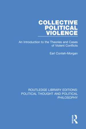 Collective Political Violence: An Introduction to the Theories and Cases of Violent Conflicts de Earl Conteh-Morgan