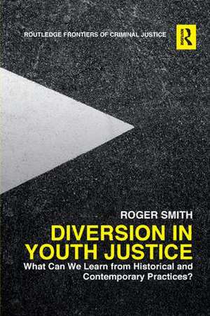 Diversion in Youth Justice: What Can We Learn from Historical and Contemporary Practices? de Roger Smith