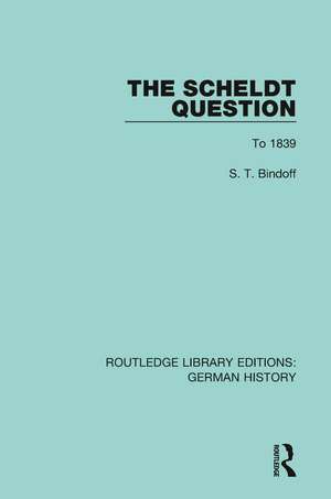 The Scheldt Question: To 1839 de S. T. Bindoff