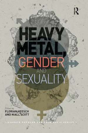 Heavy Metal, Gender and Sexuality: Interdisciplinary Approaches de Florian Heesch