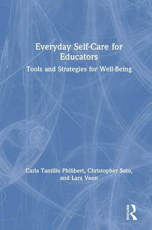 Everyday Self-Care for Educators: Tools and Strategies for Well-Being de Carla Tantillo Philibert