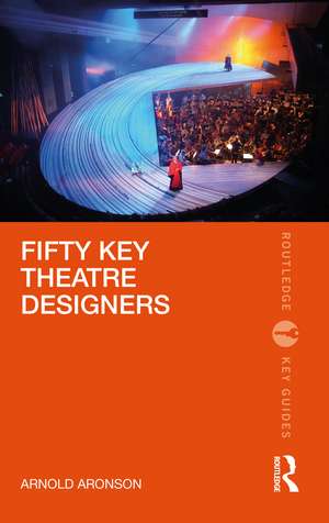 Fifty Key Theatre Designers de Arnold Aronson