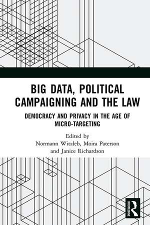 Big Data, Political Campaigning and the Law: Democracy and Privacy in the Age of Micro-Targeting de Normann Witzleb