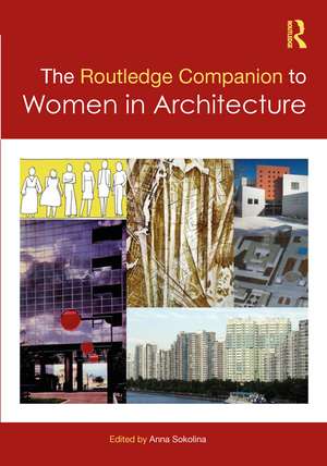 The Routledge Companion to Women in Architecture de Anna Sokolina