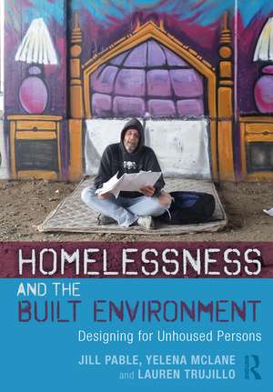 Homelessness and the Built Environment: Designing for Unhoused Persons de Jill Pable