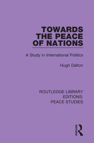 Towards the Peace of Nations: A Study in International Politics de Hugh Dalton