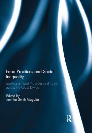 Food Practices and Social Inequality: Looking at Food Practices and Taste across the Class Divide de Jennifer Smith Maguire