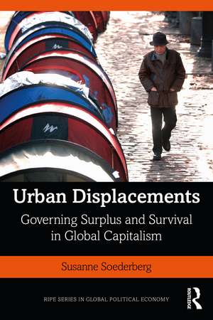 Urban Displacements: Governing Surplus and Survival in Global Capitalism de Susanne Soederberg