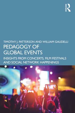 Pedagogy of Global Events: Insights from Concerts, Film Festivals and Social Network Happenings de Timothy J. Patterson