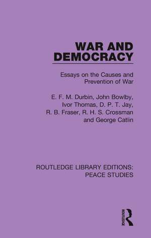 War and Democracy: Essays on the Causes and Prevention of War de E. F. M. Durbin