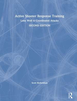 Active Shooter Response Training: Lone Wolf to Coordinated Attacks de Scott Hyderkhan