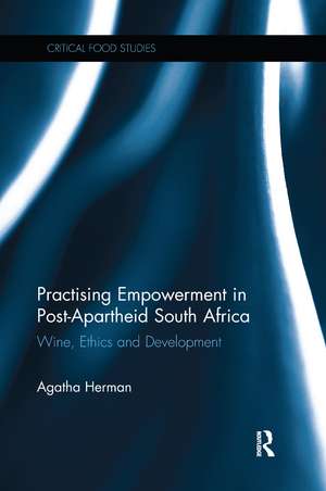 Practising Empowerment in Post-Apartheid South Africa: Wine, Ethics and Development de Agatha Herman