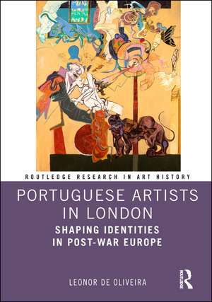 Portuguese Artists in London: Shaping Identities in Post-War Europe de Leonor de Oliveira