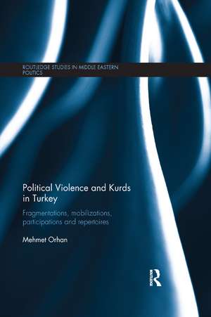 Political Violence and Kurds in Turkey: Fragmentations, Mobilizations, Participations & Repertoires de Mehmet Orhan