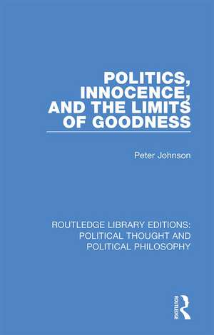 Politics, Innocence, and the Limits of Goodness de Peter Johnson