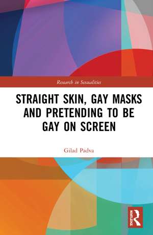 Straight Skin, Gay Masks and Pretending to be Gay on Screen de Gilad Padva