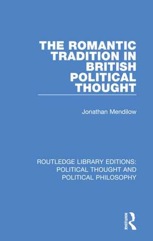 The Romantic Tradition in British Political Thought de Jonathan Mendilow