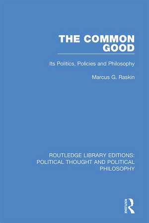 The Common Good: Its Politics, Policies and Philosophy de Marcus G. Raskin