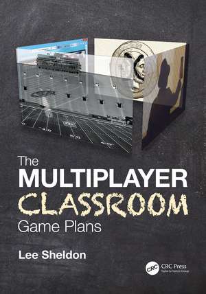 The Multiplayer Classroom: Game Plans de Lee Sheldon