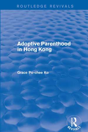 Adoptive Parenthood in Hong Kong de Grace Po-Chee Ko