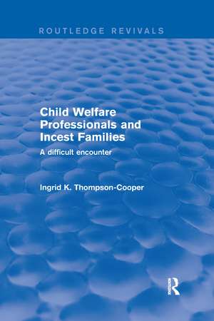 Child Welfare Professionals and Incest Families: A Difficult Encounter de Ingrid Thompson-Cooper