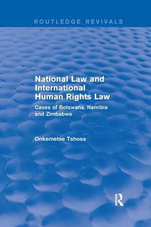 National Law and International Human Rights Law: Cases of Botswana, Namibia and Zimbabwe de Onkemetse Tshosa