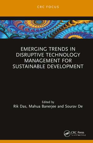 Emerging Trends in Disruptive Technology Management for Sustainable Development de Rik Das