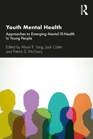 Youth Mental Health: Approaches to Emerging Mental Ill-Health in Young People de Alison R. Yung