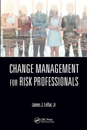 Change Management for Risk Professionals de James J. Leflar Jr