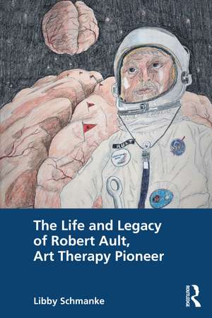 The Life and Legacy of Robert Ault, Art Therapy Pioneer de Libby Schmanke