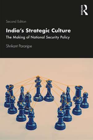 India’s Strategic Culture: The Making of National Security Policy de Shrikant Paranjpe