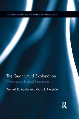 The Quantum of Explanation: Whitehead’s Radical Empiricism de Randall E. Auxier