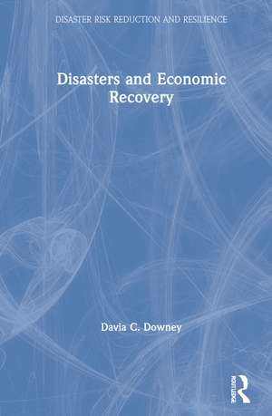 Disasters and Economic Recovery de Davia C. Downey